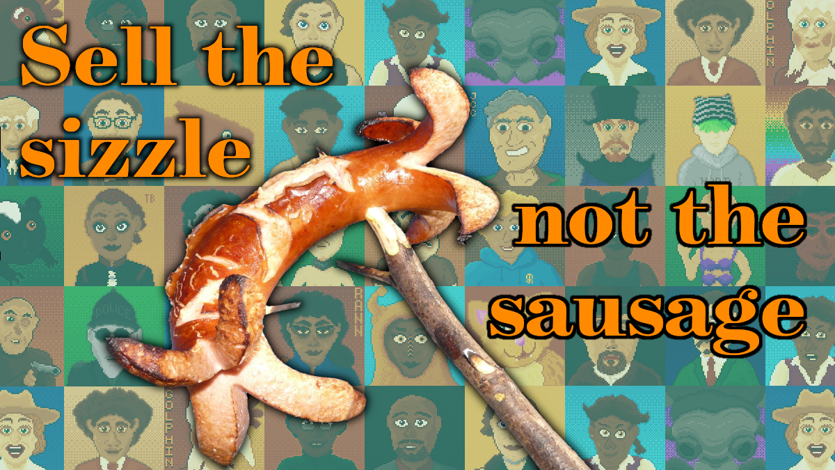Sell the Sizzle, not the Sausage: How to Release your Game