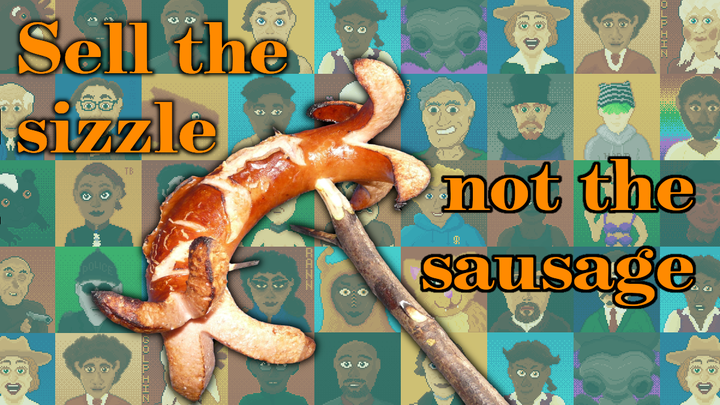 A tasty-looking sausage on a stick, with the text 'sell the sizzle, not the sausage', over a sea of pixel art faces
